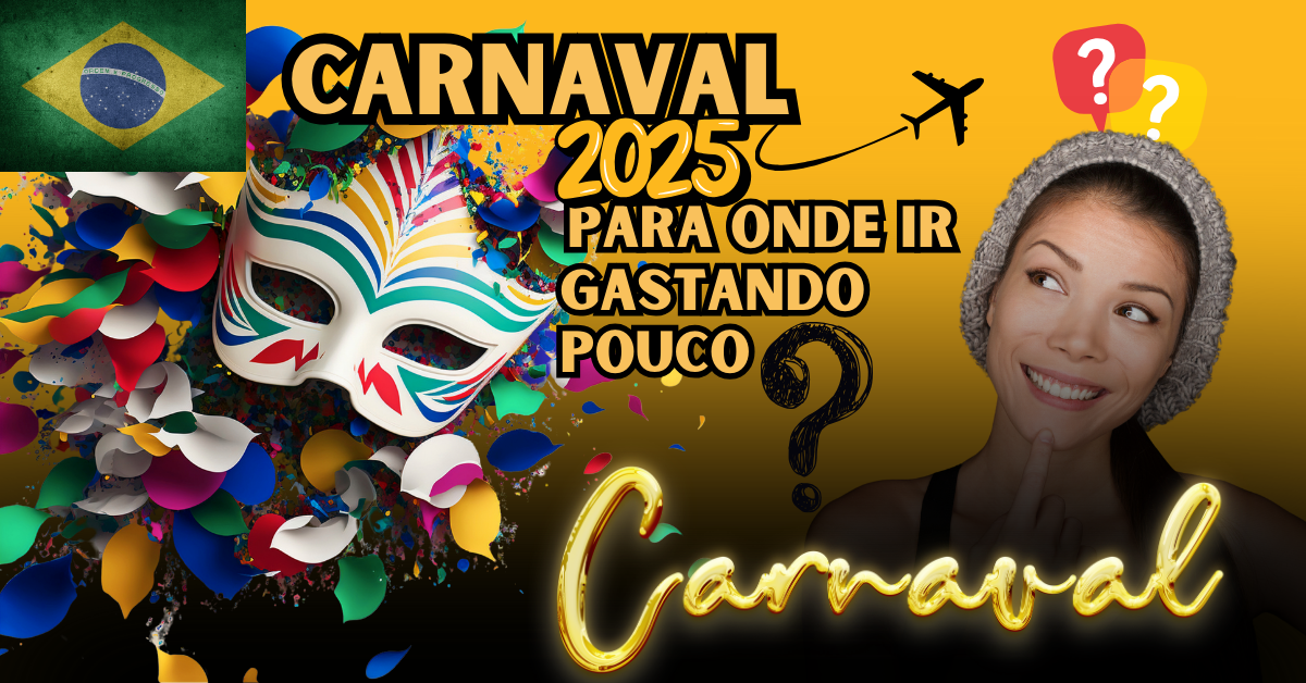 Carnaval 2025 no Brasil - 5 Destinos econômicos e maravilhosos.